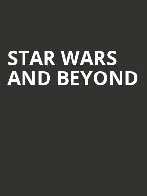 Star Wars and Beyond at Barbican Theatre